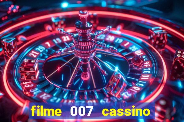 filme 007 cassino royale completo dublado youtube